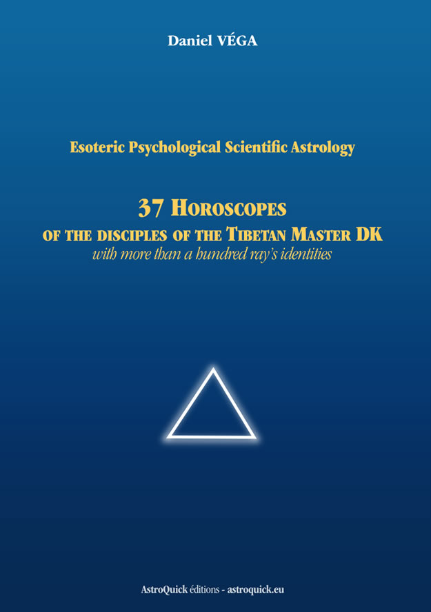 Cover Esoteric Psychological Scientific Astrology : 37 Horoscopes of the disciples of the Tibetan Master DK with more than a hundred ray's identities by Daniel Vega Astrology booklet